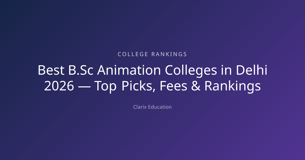 Best B.Sc Animation Colleges in Delhi 2026 — Top Picks, Fees & Rankings