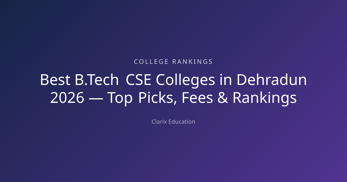Best B.Tech CSE Colleges in Dehradun 2026 — Top Picks, Fees & Rankings