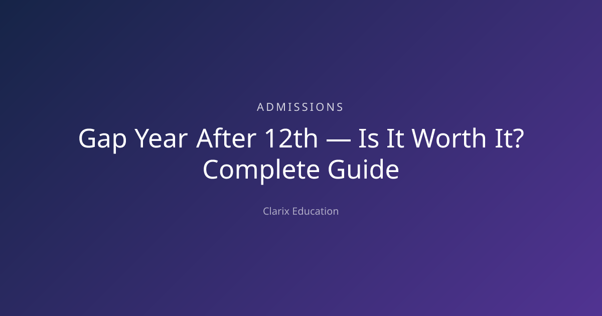 Gap Year After 12th — Is It Worth It? Complete Guide