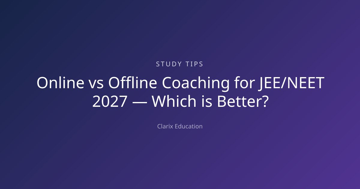 Online vs Offline Coaching for JEE/NEET 2027 — Which is Better?