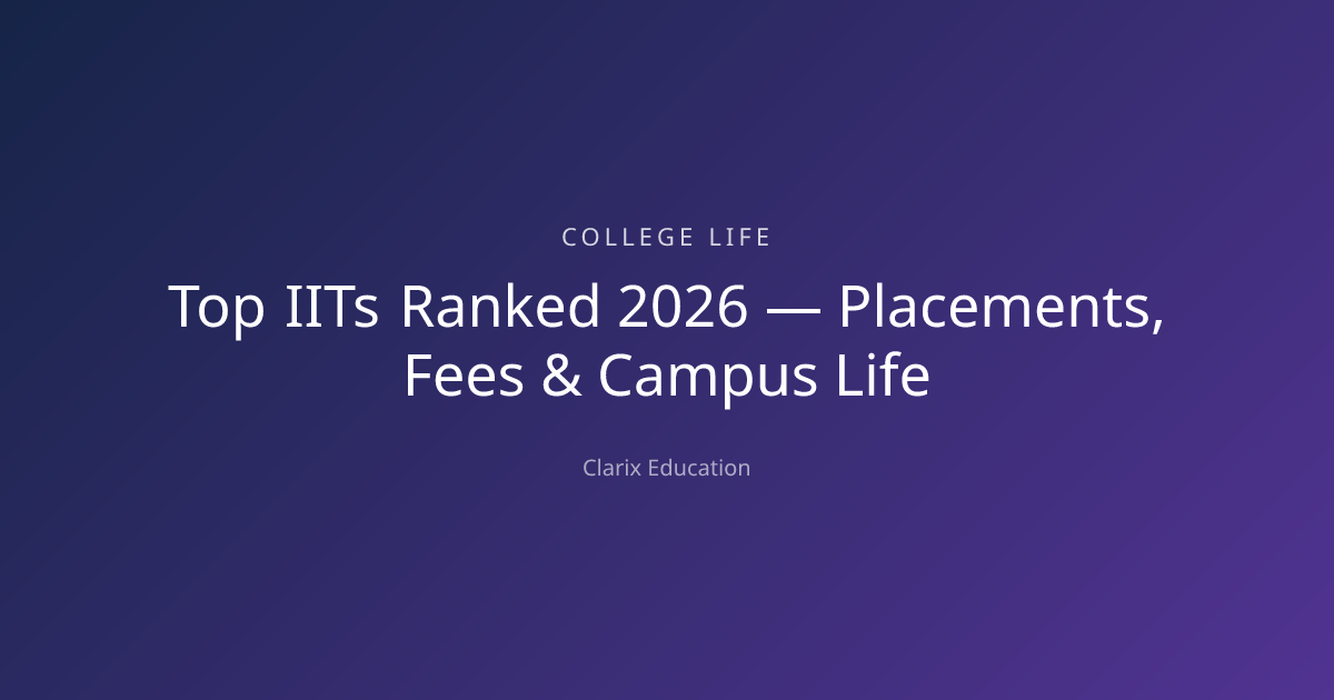 Top IITs Ranked 2026 — Placements, Fees & Campus Life